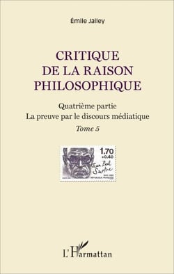 Critique de la raison philosophique - Quatrième partie. La preuve par le discours médiatique - Tome 5