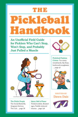 The Pickleball Handbook - An Unofficial Field Guide for Picklers Who Can't Stop, Won't Stop, and Probably  Just Pulled a Muscle
