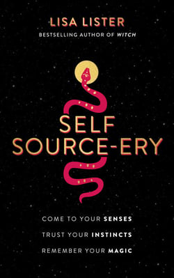 Self Source-ery - Come to Your Senses. Trust Your Instincts. Remember Your Magic.