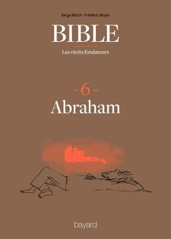 La Bible - Les récits fondateurs T06 - Abraham et l'arrachement