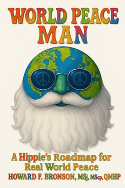 World Peace Man - A Hippie's Roadmap for Real World Peace