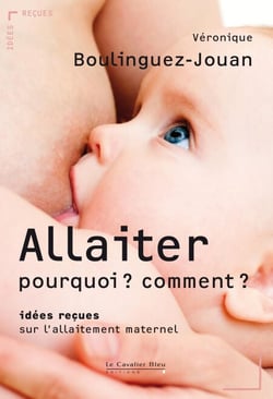 ALLAITER : POURQUOI ? COMMENT ? -BE - idées reçues sur l'allaitement