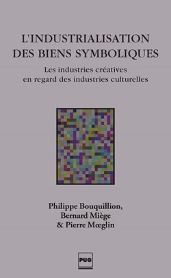 L'INDUSTRIALISATION DES BIENS SYMBOLIQUES - Les industries créatives en regard des industries culturelles