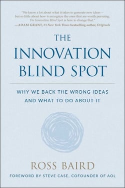 The Innovation Blind Spot - Why We Back the Wrong Ideas--and What to Do About It