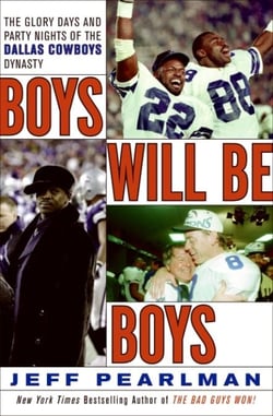 Boys Will Be Boys - The Glory Days and Party Nights of the Dallas Cowboys Dynasty