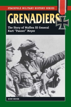 Grenadiers - The Story of Waffen SS General Kurt "Panzer" Meyer