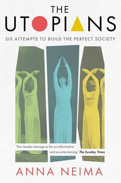 The Utopians - Six Attempts to Build the Perfect Society