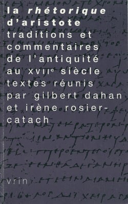 La Rhétorique d’Aristote - Traditions et commentaires de l’Antiquité au XVIIe siècle