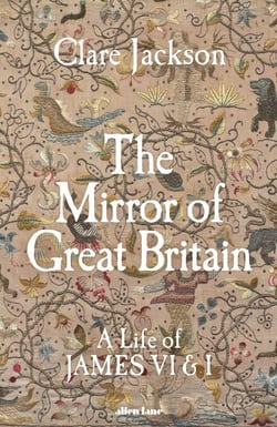 The Mirror of Great Britain - A Life of James VI &amp; I