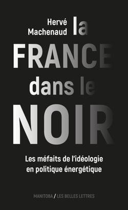 La France dans le noir - Les méfaits de l'idéologie en politique énergétique