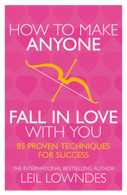 How to Make Anyone Fall in Love With You - 85 Proven Techniques for Success