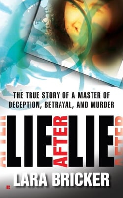 Lie After Lie - The True Story of A Master of Deception, Betrayal, and Murder