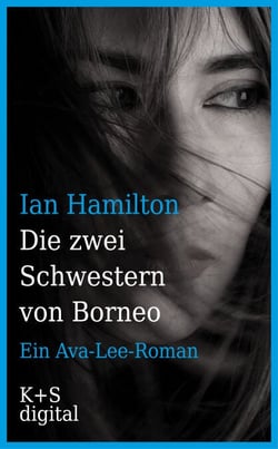 Die zwei Schwestern von Borneo - Ein Ava-Lee-Roman