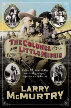 The Colonel and Little Missie - Buffalo Bill, Annie Oakley, and the Beginnings of