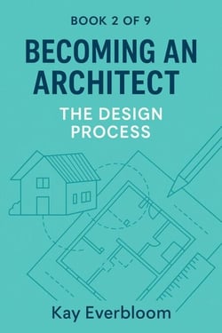 Becoming an Architect – Book 2: The Design Process - Becoming an Architect (Book 1 of 9), #2
