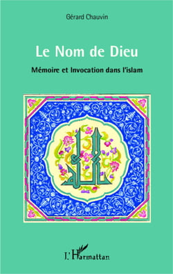 Le Nom de Dieu - Mémoire et Invocation dans l'islam