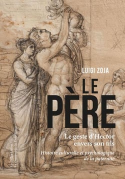 Le Père - Le geste d'Hector envers son fils. Histoire culturelle et psychologique de la paternité
