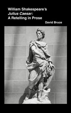 William Shakespeare’s Julius Caesar: A Retelling in Prose