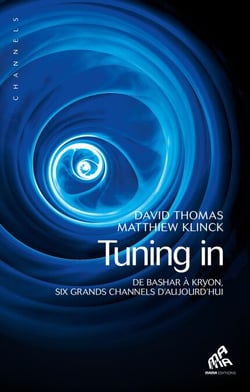 Tuning In - De Bashar à Kryon, six grands channels d'aujourd'hui