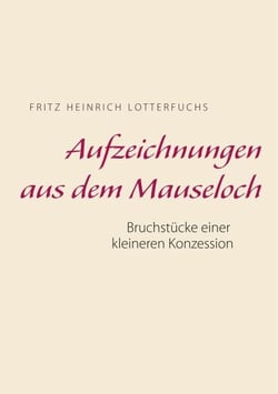 Aufzeichnungen aus dem Mauseloch - Bruchstücke einer kleineren Konzession