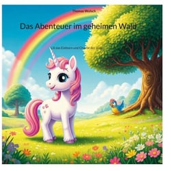 Das Abenteuer im geheimen Wald - Lili das Einhorn und Charlie der Vogel