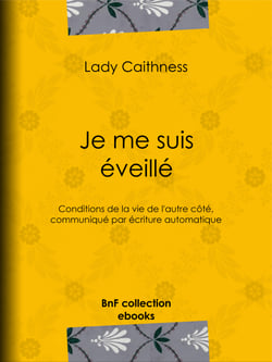 Je me suis éveillé - Conditions de la vie de l'autre côté, communiqué par écriture automatique