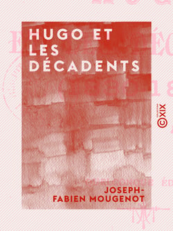 Hugo et les décadents - 1830-1890