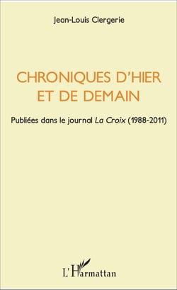 Chroniques d'hier et de demain - Publiées dans le journal " La Croix " (1988-2011)