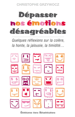 Dépasser nos émotions désagréables - Quelques réflexions sur la colère, la honte, la timidité la jalousie