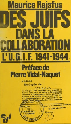 Des Juifs dans la collaboration : l'U.G.I.F., 1941-1944