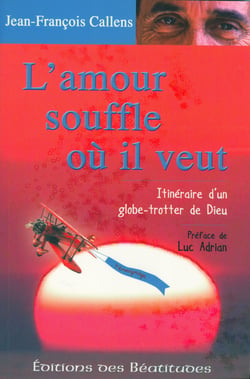 L'Amour souffle où il veut - Itinéraire d'un globe-trotter de Dieu