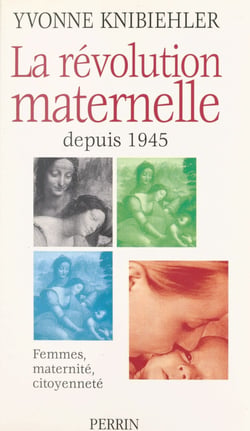 La révolution maternelle depuis 1945 : femmes, maternité, citoyenneté - Femmes, maternité, citoyenneté