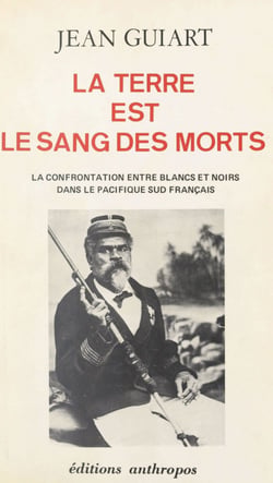 La Terre est le sang des morts - La confrontation entre blancs et noirs dans le Pacifique sud français