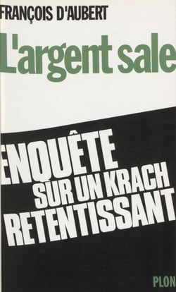 L'Argent sale - Enquête d'un député sur l'affaire MGM Paretti-Crédit lyonnais