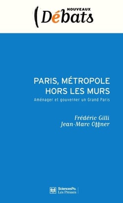 Paris, métropole hors les murs - Aménager et gouverner un Grand Paris