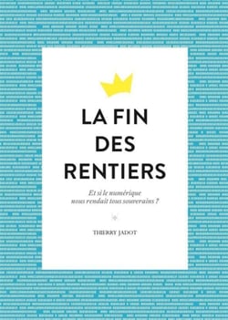 La fin des rentiers - Et si le numérique nous rendait tous souverains ?