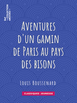 Aventures d'un gamin de Paris au pays des bisons