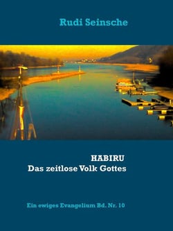 HABIRU - Das zeitlose Volk Gottes - Ein Ewiges Evangelium in 12 Bänden