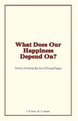 What Does Our Happiness Depend On? - How to Develop the Art of Being Happy