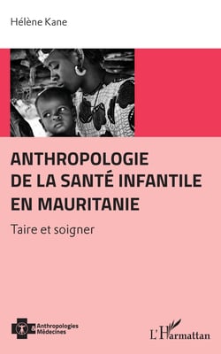 Anthropologie de la santé infantile en Mauritanie - Taire et soigner