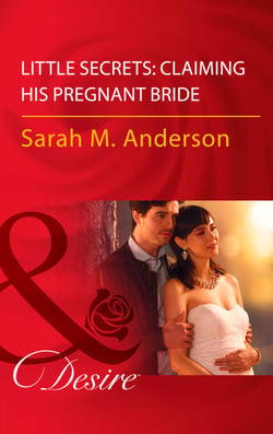 Little Secrets: Claiming His Pregnant Bride