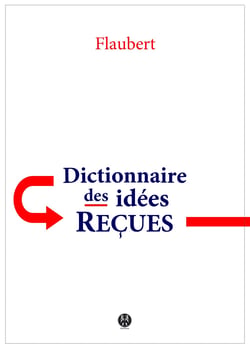 Dictionnaire des idées reçues - Catalogue des opinions chics