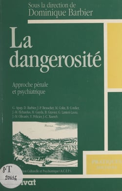 La dangerosité : approche pénale et psychiatrique - Actes des cinquièmes Journées de Psychiatrie en Ardèche, Privas, 18 et 19 mai 1990