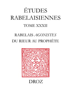 Rabelais agonistes : du rieur au prophète - Etudes sur "Pantagruel", "Gargantua" et "Le Quart Livre"