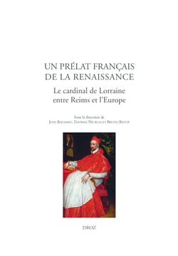 Un prélat français de la Renaissance - Le cardinal de Lorraine, entre Reims et l'Europe