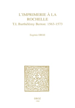 L’Imprimerie à la Rochelle - T. I, Barthélemy Berton : 1563-1573