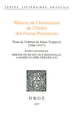 Mistere de l’Institucion de l’Ordre des Freres Prescheurs. Texte de l'édition de Jehan Trepperel (1504-1512?)