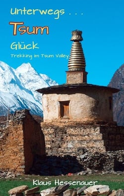Unterwegs... Tsum Glück - Trekking im Tsum-Valley