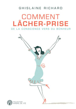Comment lâcher-prise - De la conscience vers du bonheur