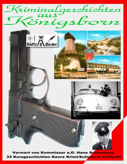 Kriminalgeschichten aus Königsborn - Vorwort von Kommissar a.D. H. Schemberg - 33 Kurzgeschichten Genre Krimi/Schicksal weltweit